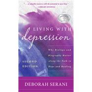 Living with Depression Why Biology and Biography Matter Along the Path to Hope and Healing by Serani, Deborah, 9781538179826