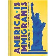 America Is Immigrants by Novic, Sara; Kolesar, Alison, 9781984819826