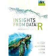 Insights from Data with R An Introduction for the Life and Environmental Sciences by Petchey, Owen L.; Beckerman, Andrew P.; Cooper, Natalie; Childs, Dylan Z., 9780198849827