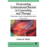 Overcoming Unintentional Racism in Counseling and Therapy : A Practitioner's Guide to Intentional Intervention by Charles R. Ridley, 9780761919827
