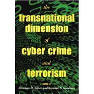 The Transnational Dimension of Cyber Crime and Terrorism by Goodman, Seymour E.; Sofaer, Abraham D., 9780817999827