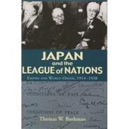 Japan and the League of Nations : Empire and World Order, 1914-1938 by Burkman, Thomas W., 9780824829827