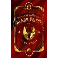 The Last Blade Priest by Wiles, W P, 9780857669827