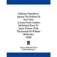 Sullivan's Expedition Against the Indians of New York : A Letter from Andrew Mcfarland Davis to Justin Winsor, with the Journal of William Mckendry (18 by Davis, Andrew Mcfarland; Mckendry, William, 9781104379827