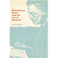 Hemingway, Style, and the Art of Emotion by Wyatt, David, 9781107109827