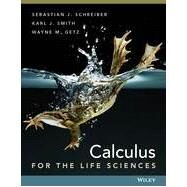 Calculus for the Life Sciences by Schreiber, Sebastian J.; Smith, Karl; Getz, Wayne, 9781118169827