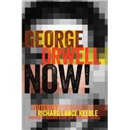 George Orwell Now! by Keeble, Richard Lance; Blair, Richard, 9781433129827