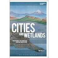 Cities and Wetlands The Return of the Repressed in Nature and Culture by Giblett, Rod, 9781474269827
