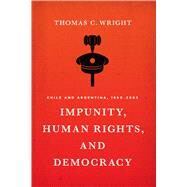 Impunity, Human Rights, and Democracy by Wright, Thomas C., 9781477309827
