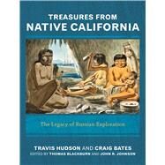 Treasures from Native California: The Legacy of Russian Exploration by Hudson,Travis;Blackburn,Thomas, 9781611329827