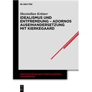 Idealismus und Entfremdung  Adornos Auseinandersetzung mit Kierkegaard by Maximilian Krmer, 9783111009827