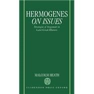 Hermogenes On Issues Strategies of Argument in Later Greek Rhetoric by Heath, Malcolm, 9780198149828