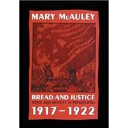Bread and Justice State and Society in Petrograd, 1917-1922 by McAuley, Mary, 9780198219828