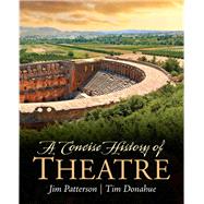 A Concise History of Theatre by Patterson, Jim A.; Donohue, Tim, 9780205209828