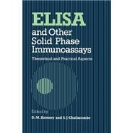 ELISA and Other Solid Phase Immunoassays Theoretical and Practical Aspects by Kemeny, D. M.; Challacombe, S. J., 9780471909828