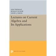 Lectures on Current Algebra and Its Applications by Treiman, Sam; Jackiw, Roman; Gross, David J., 9780691619828