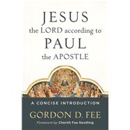 Jesus the Lord According to Paul the Apostle by Fee, Gordon D.; Nordling, Cherith Fee, 9780801049828