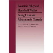 Economic Policy and Household Welfare During Crisis and Adjustment in Tanzania by Sarris, Alexander H.; Van Den Brink, Rogier, 9780814779828