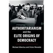 Authoritarianism and the Elite Origins of Democracy by Albertus, Michael; Menaldo, Victor, 9781107199828
