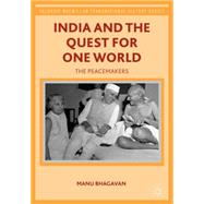 India and the Quest for One World The Peacemakers by Bhagavan, Manu, 9781137349828