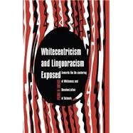 Whitecentricism and Linguoracism Exposed by Orelus, Pierre W., 9781433119828