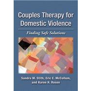 Couples Therapy for Domestic Violence: Finding Safe Solutions by Stith, Sandra M.; McCollum, Eric E.; Rosen, Karen H., 9781433809828