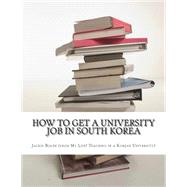 How to Get a University Job in South Korea by Bolen, Jackie, 9781503199828