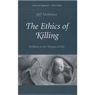 The Ethics of Killing Problems at the Margins of Life by McMahan, Jeff, 9780195169829