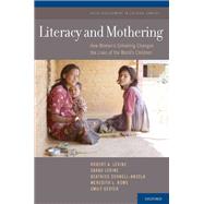 Literacy and Mothering How Women's Schooling Changes the Lives of the World's Children by LeVine, Robert A.; LeVine, Sarah; Schnell-Anzola, Beatrice; Rowe, Meredith L.; Dexter, Emily, 9780195309829