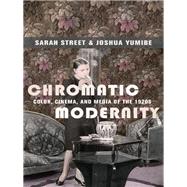 Chromatic Modernity by Street, Sarah; Yumibe, Joshua, 9780231179829