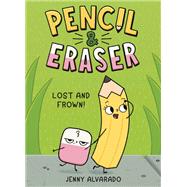 Pencil & Eraser: Lost and Frown! by Jenny Alvarado, 9780593699829