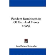 Random Reminiscences of Men and Events by Rockefeller, John D., 9781104429829