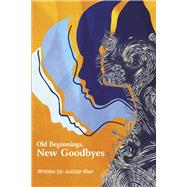 Old Beginnings, New Goodbyes by Star, Ashley; Crozier, Jennifer; Tanel, Christina, 9781667849829