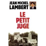 Le Petit Juge by Jean-Michel Lambert, 9782226029829