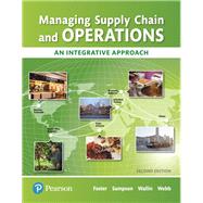 Managing Supply Chain and Operations An Integrative Approach by Foster, S. Thomas; Sampson, Scott E.; Wallin, Cynthia; Webb, Scott W., 9780134739830