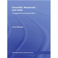 Churchill, Roosevelt and India: Propaganda During World War II by Weigold; Auriol, 9780415759830