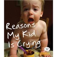 Reasons My Kid Is Crying by PEMBROKE, GREG, 9780804139830