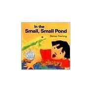 In the Small, Small Pond by Fleming, Denise; Fleming, Denise, 9780805059830