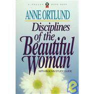 Disciplines of the Beautiful Woman by Ortlund, Anne, 9780849929830