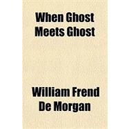 When Ghost Meets Ghost by De Morgan, William Frend, 9781153829830