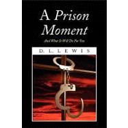 A Prison Moment: And What It Will Do for You by Lewis, D. L., 9781436379830