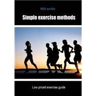 Simple Exercise Methods by Smith, Will, 9781505989830