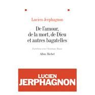 De l'amour de la mort de Dieu et autres bagatelles by Lucien Jerphagnon, 9782226229830