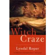 Witch Craze : Terror and Fantasy in Baroque Germany by Lyndal Roper, 9780300119831