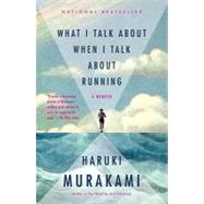 What I Talk About When I Talk About Running A Memoir by Murakami, Haruki, 9780307389831