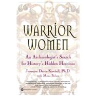 Warrior Women An Archaeologist's Search for History's Hidden Heroines by Davis-Kimball, Jeannine; Behan, Mona, 9780446679831
