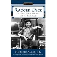 Ragged Dick : Or, Street Life in New York with the Boot Blacks by Alger, Horatio; Meyer, Michael, 9780451529831