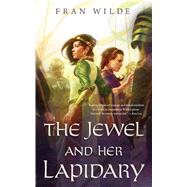 The Jewel and Her Lapidary by Wilde, Fran, 9780765389831