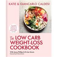 The Low-Carb Weight Loss Cookbook Lose weight and change your life in 6 weeks by Caldesi, Katie; Caldesi, Giancarlo, 9780857839831