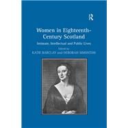 Women in Eighteenth-Century Scotland: Intimate, Intellectual and Public Lives by Simonton,Deborah, 9781138379831